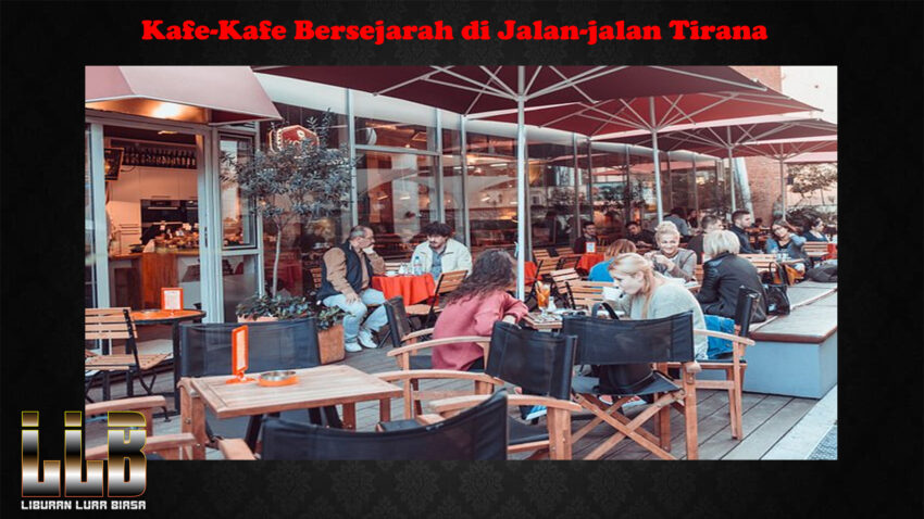 Kafe-Kafe Bersejarah di Jalan-jalan Tirana